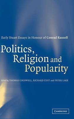 Politics, Religion and Popularity in Early Stuart Britain: Essays in Honour of Conrad Russell