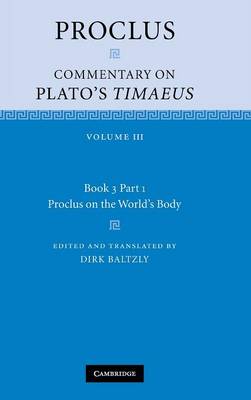 Proclus: Commentary on Plato's Timaeus: Volume 3, Book 3, Part 1, Proclus on  the World's Body