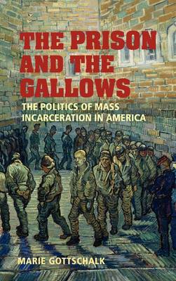 Prison and the Gallows: The Politics of Mass Incarceration in America