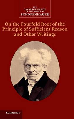 Schopenhauer: On the Fourfold Root of the Principle of Sufficient Reason and  Other Writings