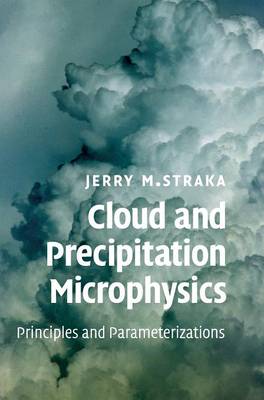 Cloud and Precipitation Microphysics: Principles and Parameterizations
