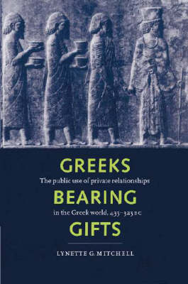 Greeks Bearing Gifts: The Public Use of Private Relationships in the Greek World, 435323 BC