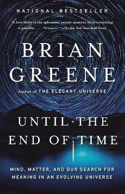 Until the End of Time: Mind, Matter, and Our Search for Meaning in an Evolving Universe