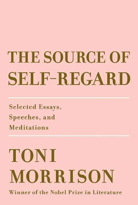 Source of Self-Regard: Selected Essays, Speeches, and Meditations