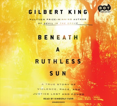 Beneath A Ruthless Sun: A True Story of Violence, Race, and Justice Lost and Found Unabridged edition
