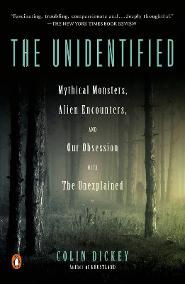 Unidentified: Mythical Monsters, Alien Encounters, and Our Obsession with the Unexplained