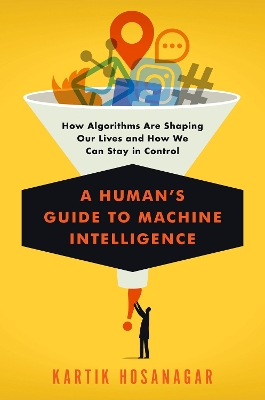Human's Guide to Machine Intelligence: How Algorithms Are Shaping Our Lives and How We Can Stay in Control