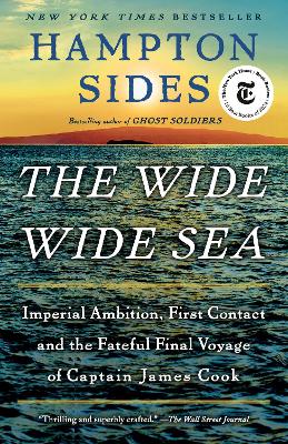 Wide Wide Sea: Imperial Ambition, First Contact and the Fateful Final Voyage of Captain  James Cook