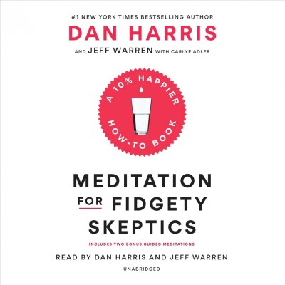 Meditation for Fidgety Skeptics: A 10% Happier How-To Book