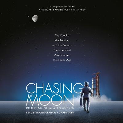 Chasing the Moon: The People, the Politics, and the Promise That Launched America into the  Space Age Unabridged edition