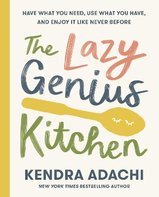 Lazy Genius Kitchen: Have What You Need, Use What You Have, and Enjoy It Like Never Before
