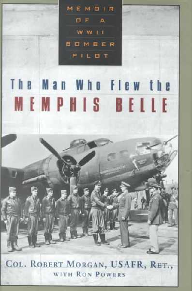 Man Who Flew the Memphis Belle: Memoir of a WWII Bomber Pilot