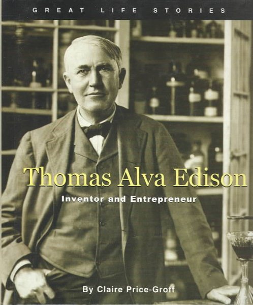 Great Life Stories Thomas Alva Edison: Inventor and Entrepreneur