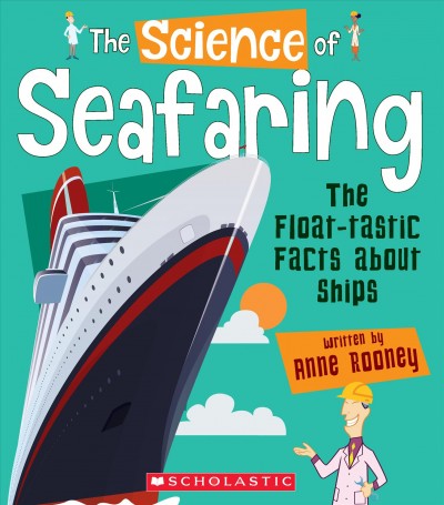 Science of Seafaring: The Float-Tastic Facts about Ships (the Science of  Engineering) Library ed.