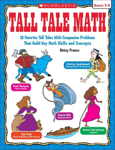Tall Tale Math: 12 Favorite Tall Tales with Companion Problems That Build Key Math Skills   and Concepts