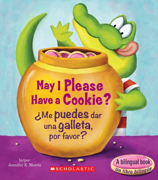 May I Please Have a Cookie? /¿Me Puedes Dar Una Galleta, Por Favor?  (Scholastic Bilingual) Bilingual ed.