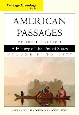 Cengage Advantage Books: American Passages: A History in the United States, Volume I: To 1877 4th edition