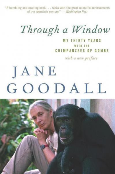 Through a Window: My Thirty Years with the Chimpanzees of Gombe