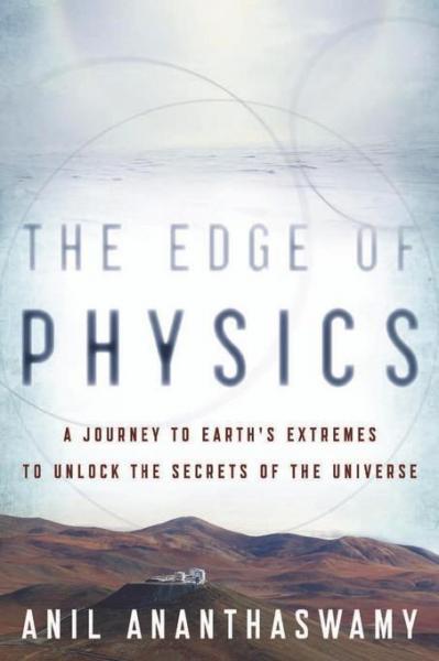 Edge of Physics: A Journey to Earth's Extremes to Unlock the Secrets of the Universe