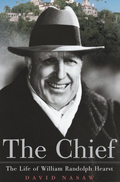 Chief: The Life of William Randolph Hearst
