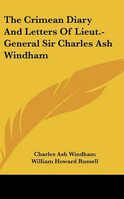 Crimean Diary And Letters Of Lieut.-General Sir Charles Ash Windham