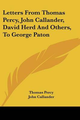 Letters From Thomas Percy, John Callander, David Herd And Others, To George  Paton