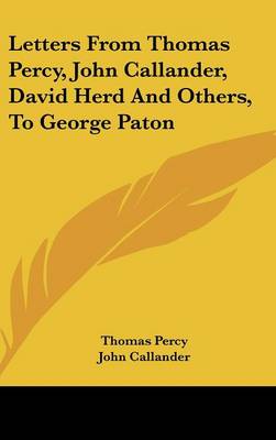 Letters From Thomas Percy, John Callander, David Herd And Others, To George  Paton