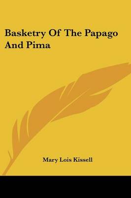 Basketry Of The Papago And Pima
