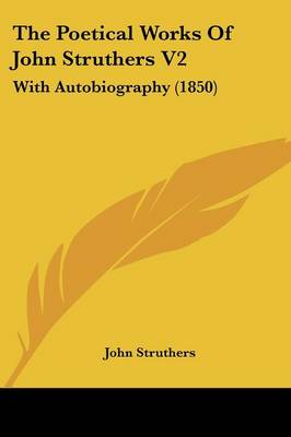 Poetical Works Of John Struthers V2: With Autobiography (1850)