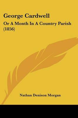 George Cardwell: Or A Month In A Country Parish (1856)