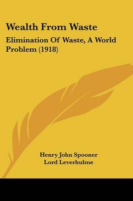 Wealth From Waste: Elimination Of Waste, A World Problem (1918)