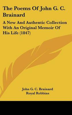 Poems Of John G. C. Brainard: A New And Authentic Collection With An Original Memoir Of His Life (1847)