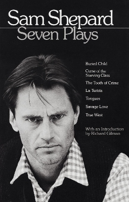 Sam Shepard: Seven Plays: Buried Child, Curse of the Starving Class, The Tooth of Crime, La Turista,  Tongues, Savage Love, True West