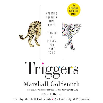Triggers: Creating Behavior That Lasts--Becoming the Person You Want to Be Unabridged edition