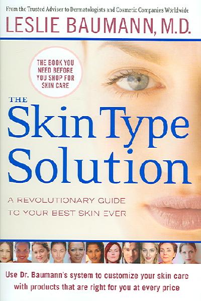 Skin Type Solution: A Revolutionary Guide to Your Best Skin Ever