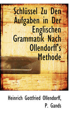 Schl Ssel Zu Den Aufgaben in Der Englischen Grammatik Nach Ollendorff's  Methode