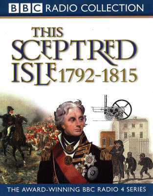 This Sceptred Isle, v. 8, Nelson, Wellington and Napoleon 1792-1815