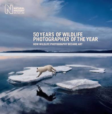 50 Years of Wildlife Photographer of the Year: How Wildlife Photography Became Art New edition