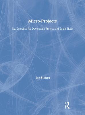 Micro-Projects: Six Exercises for Developing Project and Team Skills