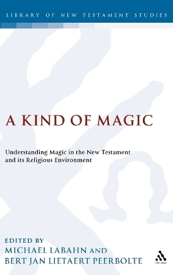 Kind of Magic: Understanding Magic in the New Testament and its Religious Environment