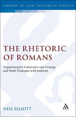Rhetoric of Romans: Argumentative Constraint and Strategy and Paul's Dialogue with Judaism