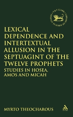 Lexical Dependence and Intertextual Allusion in the Septuagint of the Twelve  Prophets: Studies in Hosea, Amos and Micah