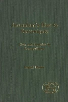 Jerusalem's Rise to Sovereignty: Zion and Gerizim in Competition