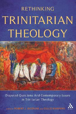 Rethinking Trinitarian Theology: Disputed Questions And Contemporary Issues in Trinitarian Theology