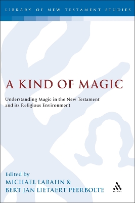 Kind of Magic: Understanding Magic in the New Testament and its Religious Environment