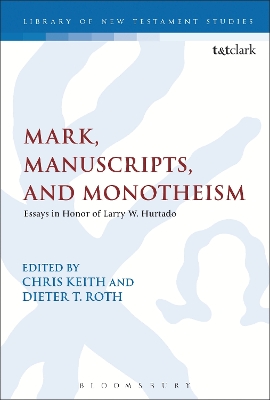 Mark, Manuscripts, and Monotheism: Essays in Honor of Larry W. Hurtado