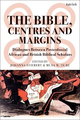 Bible, Centres and Margins: Dialogues Between Postcolonial African and British Biblical Scholars