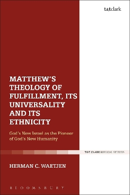 Matthew's Theology of Fulfillment, Its Universality and Its Ethnicity: Gods New Israel as the Pioneer of Gods New Humanity