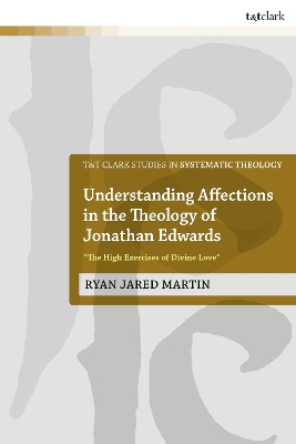 Understanding Affections in the Theology of Jonathan Edwards:  The High Exercises of Divine Love 