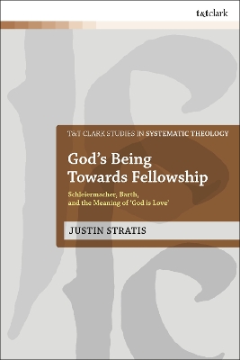 God's Being Towards Fellowship: Schleiermacher, Barth, and the Meaning of  God is Love 